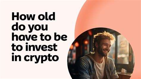 How Old Do You Have To Be To Buy Crypto